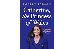 Catherine, the Princess of Wales: A Biography of the Future Queen