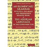 An Elementary Grammar with Full Syllabary and Progresssive Reading Book, of the Assyrian Language, in the Cuneiform Type (Cam