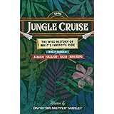 The Jungle Cruise: The Wild History of Walt's Favorite Ride