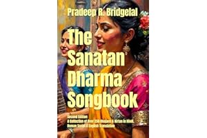 The Sanatan Dharma Songbook: A collection of Over 250 Bhajans & Kirtan in Hindi Roman Script & English Translation