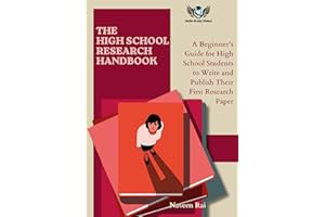 The High School Research Handbook: A Beginner's Guide for High School Students to Write and Publish Their First Research Pape