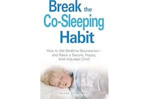 Break the Co-Sleeping Habit: How to Set Bedtime Boundaries - and Raise a Secure, Happy, Well-Adjusted Child