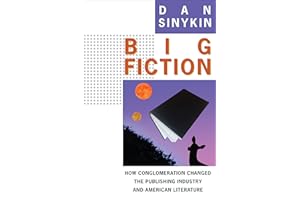 Big Fiction: How Conglomeration Changed the Publishing Industry and American Literature (Literature Now)