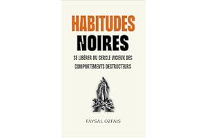 Habitudes Noires: Se libérer du cercle vicieux des comportements destructeurs (French Edition)