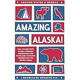 Amazing Alaska!: Fall in Love with Alaska through Interesting Fun Facts and Fantastic Stories for the Entire Family (Amazing States of America)