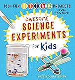 Awesome Science Experiments for Kids: 100+ Fun STEM / STEAM Projects and Why They Work (Awesome STEAM Activities for…