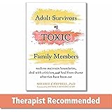 Adult Survivors of Toxic Family Members: Tools to Maintain Boundaries, Deal with Criticism, and Heal from Shame After Ties Ha