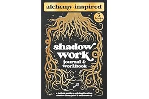 Shadow Work Journal and Workbook: Spiritual Alchemy for Deep Healing, Self-Discovery, and Personal Transformation: A Complete