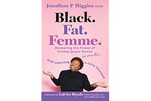 Black. Fat. Femme: Revealing the Power of Visibly Queer Voices in Media and Learning to Love Yourself