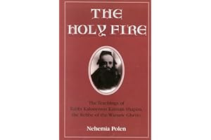 The Holy Fire: The Teachings of Rabbi Kalonymus Kalman Shapira, the Rebbe of the Warsaw Ghetto
