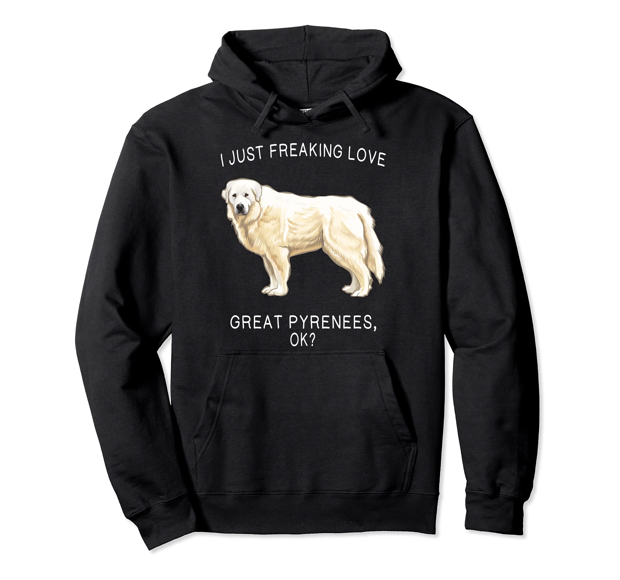 I Just Freaking Love Great Pyrenees Ok? Dog Pullover Hoodie
