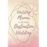 Wedding Planner for the Perfect Destination Wedding: Wedding Planning Checklists and Organizer Guide to Help Plan Your Perfect Big Day at Your Dream Location!
