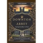 Downton Abbey: Saying Goodbye in Style: A Complete Review of the Beloved Saga’s Grand Farewell – Story, Characters, Style, and Legacy