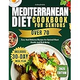 MEDITERRANEAN DIET COOKBOOK FOR SENIORS OVER 70: Easy And Delicious Recipes for Optimal Heart Health And Well-Being