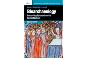Bioarchaeology: Interpreting Behavior from the Human Skeleton (Cambridge Studies in Biological and Evolutionary Anthropology, Series Number 69)