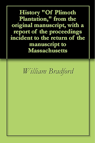 Download History 'Of Plimoth Plantation,' from the original manuscript, with a report of the proceedings incident to the return of the manuscript to Massachusetts (English Edition) PDF
