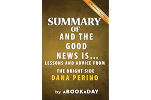 Summary of And the Good News Is: ...: Lessons and Advice from the Bright Side by Dana Perino | Summary & Analysis
