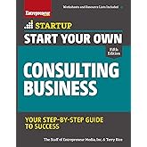 Start Your Own Consulting Business: Your Step-By-Step Guide to Success (StartUp)