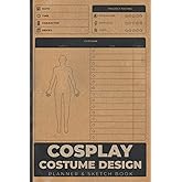 Cosplay Costume Design Planner & Sketchbook: Cosplaying Notebook To Keep Record Of Date, Time, Character, Series, Project Rating, Costume Items & Price - Gifts For Cosplayers