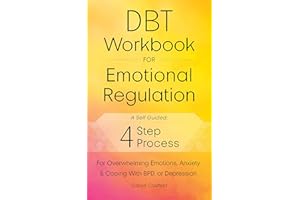 DBT Workbook for Emotional Regulation: A Self-Guided 4-Step Process for Using Essential Dialectical Behavior Therapy Skills f
