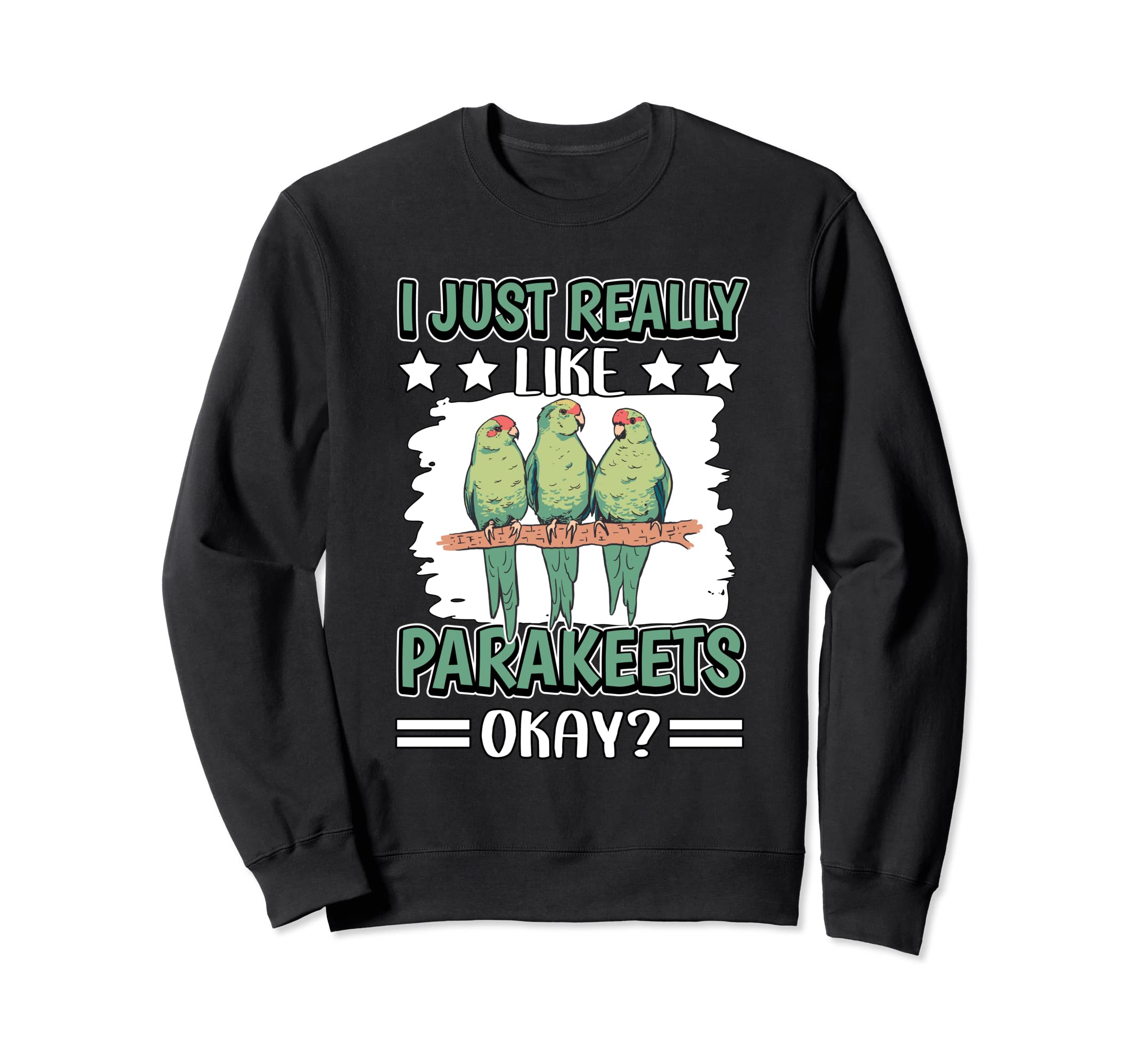 I Just Really Like Parakeets Okay Bird Parakeet Sweatshirt