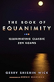 The Book of Equanimity: Illuminating Classic Zen Koans