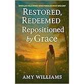 Restored, Redeemed, Repositioned by Grace