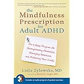 The Mindfulness Prescription for Adult ADHD: An 8-Step Program for Strengthening Attention, Managing Emotions, and Achieving