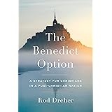 The Benedict Option: A Strategy for Christians in a Post-Christian Nation
