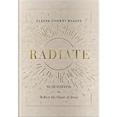 Radiate: 90 Devotions to Reflect the Heart of Jesus (A 90-Day Devotional to Let God&rsquo;s Love Shine Through You) - The Perfect Gift for Christian Women)