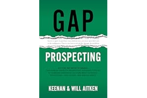 Gap Prospecting: Getting the Buyer to Engage: How Problem Centric™ Prospecting Increases Pipeline by Changing Everything You 