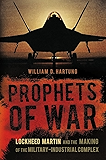 Prophets of War: Lockheed Martin and the Making of the Military-Industrial Complex