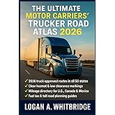 THE ULTIMATE MOTOR CARRIERS' TRUCKER ROAD ATLAS 2026: USA Canada & Mexico Route Planner with Fuel Tax Charts, HazMat Rules, Low-Clearance Alerts Weigh Station Listings Truck-Only Maps & Mileage Guide
