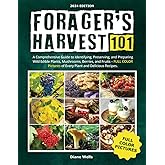 Forager's Harvest 101: A Comprehensive Guide to Identifying, Preserving, and Preparing Wild Edible Plants, Mushrooms, Berries