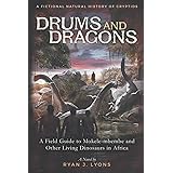 Drums and Dragons: A Field Guide to Mokele-mbembe and Other Living Dinosaurs in Africa (A Fictional Natural History of Crypti