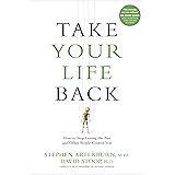 Take Your Life Back: How to Stop Letting the Past and Other People Control You
