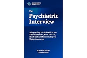 The Psychiatric Interview: A Step-by-Step Practical Guide to Run Efficient Interviews, Build Trust Fast, Handle Difficult Mom