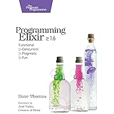 Programming Elixir ≥ 1.6: Functional |> Concurrent |> Pragmatic |> Fun