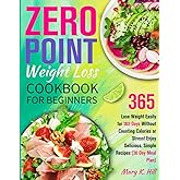 The Zero Point Weight Loss Cookbook for Beginners: Lose Weight Easily for 365 Days Without Counting Calories or Stress! Enjoy