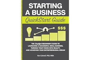 Starting a Business QuickStart Guide: The Simplified Beginner’s Guide to Launching a Successful Small Business, Turning Your 