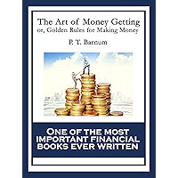 The Art of Money Getting: or, Golden Rules for Making Money book cover