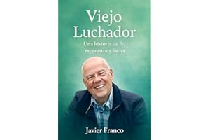 Viejo luchador: Autobiografia Fe, esperanza y lucha en esta autobiografia (Spanish Edition)