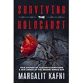 Surviving the Holocaust: True Stories Of Auschwitz Survivors & War Crimes Of The Second World War