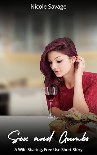 Sex and Gumbo: A Wife Sharing, Free Use Short Story (Richard and Amy's