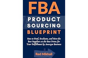 FBA Product Sourcing Blueprint (2021): How to Find, Evaluate, and Hire the Best Suppliers at the Best Prices for Your Fulfill