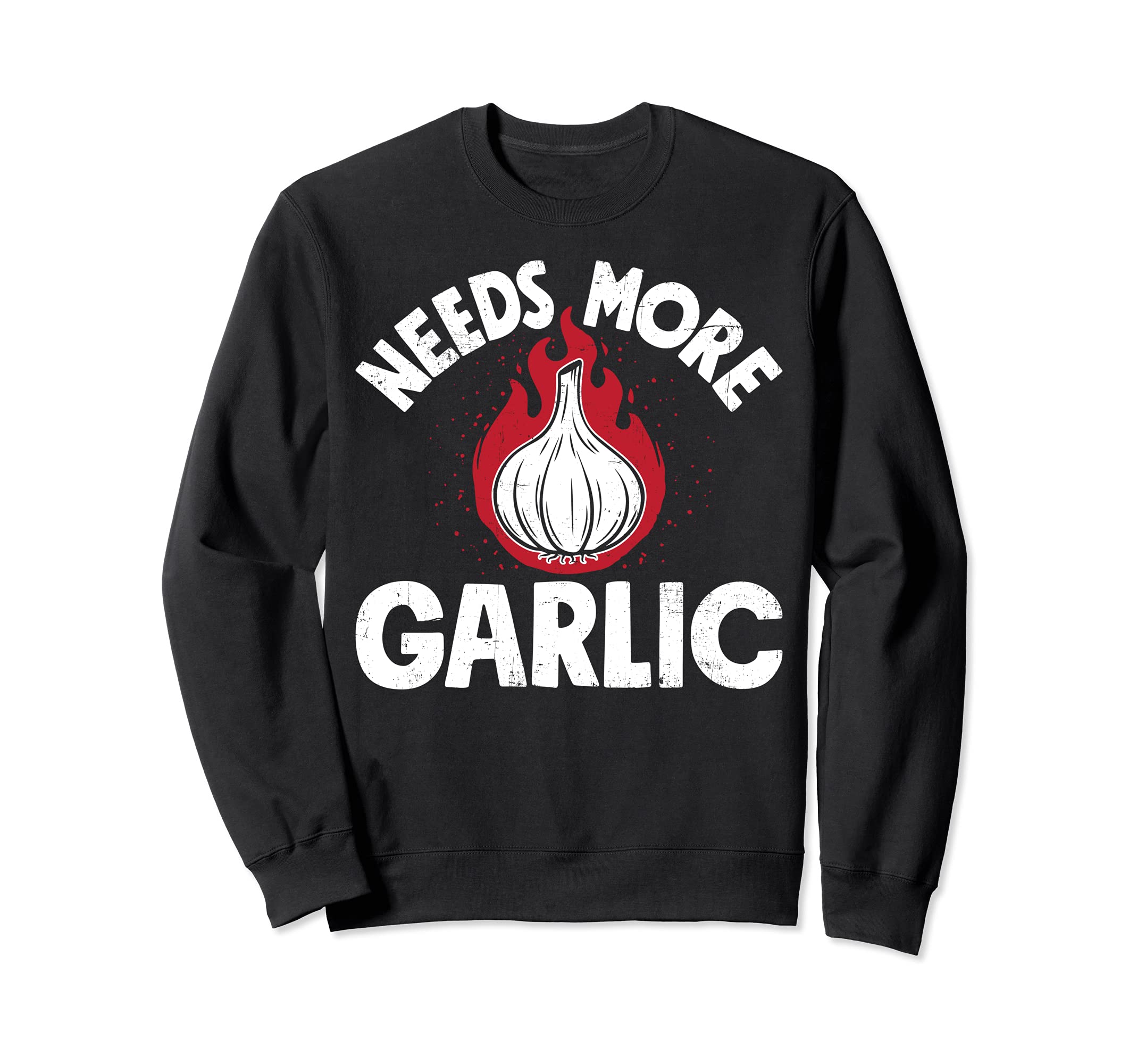 Chef Needs More Garlic Funny Men Women Cook Cooking Culinary Sweatshirt