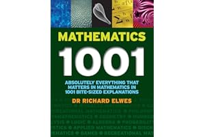 Mathematics 1001: Absolutely Everything That Matters About Mathematics in 1001 Bite-Sized Explanations