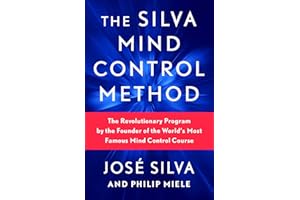 The Silva Mind Control Method: The Revolutionary Program by the Founder of the World's Most Famous Mind Control Course