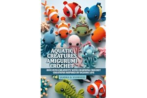 AQUATIC CREATURES AMIGURUMI CROCHET: DIVE INTO CREATIVITY WITH CHARMING CROCHET CREATIONS INSPIRED BY OCEANIC LIFE