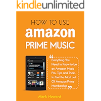 How to Use Amazon Prime Music: Everything You Need to Know to be an Amazon Music Pro, Tips and Tricks to Get the Most… book cover